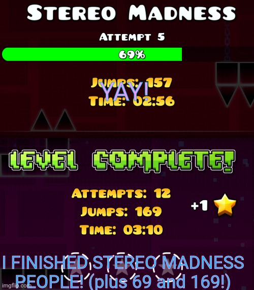 Woot woot! | YAY! I FINISHED STEREO MADNESS PEOPLE! (plus 69 and 169!) | image tagged in geometry dash | made w/ Imgflip meme maker