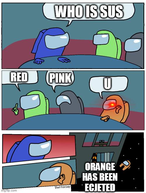lol | WHO IS SUS; RED; PINK; U; ORANGE HAS BEEN ECJETED | image tagged in among us meeting | made w/ Imgflip meme maker