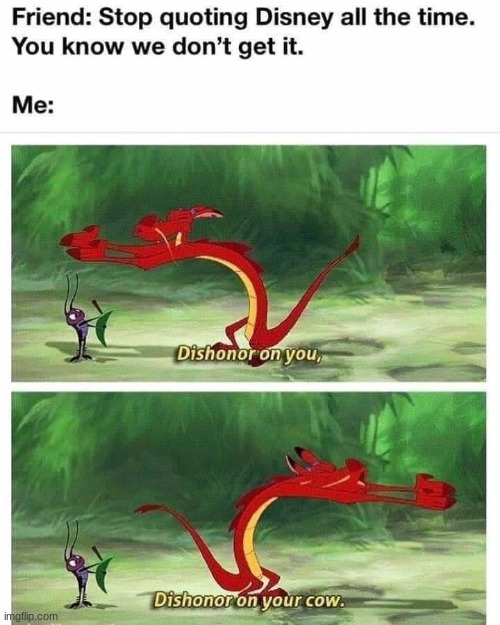 DISHONOR | image tagged in mulan,disney,friends,oh wow are you actually reading these tags | made w/ Imgflip meme maker