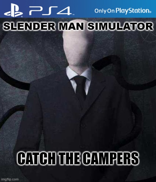 Slender Man Simulator | SLENDER MAN SIMULATOR; CATCH THE CAMPERS | image tagged in ps4 case,slenderman,simulator | made w/ Imgflip meme maker