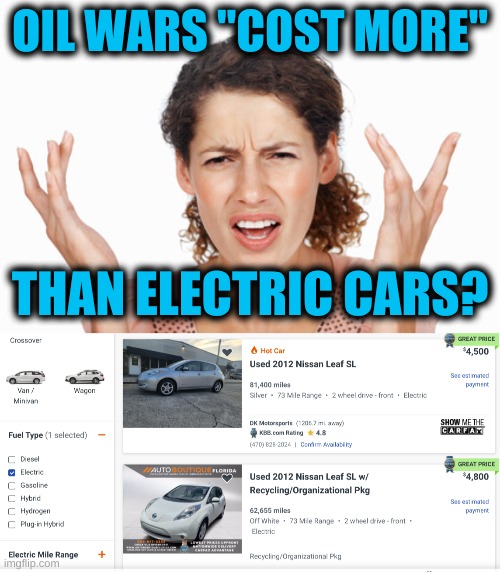 war is good for the economy | OIL WARS "COST MORE"; THAN ELECTRIC CARS? | image tagged in indignant,oil wars,911,electric cars,conservative logic,big oil | made w/ Imgflip meme maker