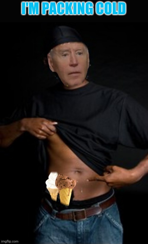 Gangster Pedo Joe | I'M PACKING COLD | image tagged in joe biden,gangsta | made w/ Imgflip meme maker
