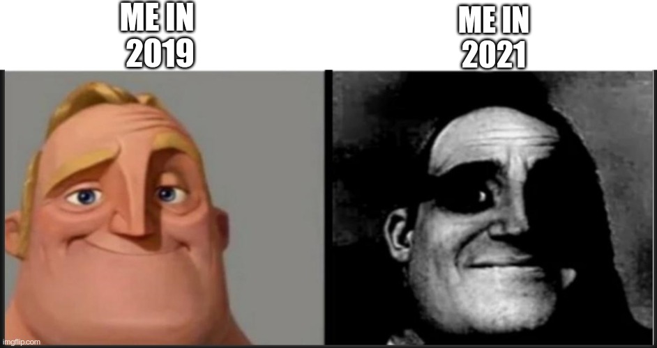 The past me was innocent. . . | ME IN 
2019; ME IN
2021 | image tagged in the incredibles,memes,funny | made w/ Imgflip meme maker