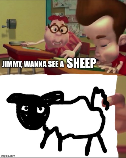 Carl's sheep drawing | SHEEP | image tagged in jimmy wanna see a | made w/ Imgflip meme maker
