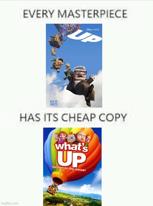 Every Masterpiece has its cheap copy | image tagged in every masterpiece has its cheap copy,up,whats up | made w/ Imgflip meme maker