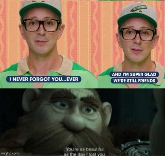I never forgot this show as a kid. | image tagged in you are as beautiful as the day i lost you,memes,blue's clues | made w/ Imgflip meme maker