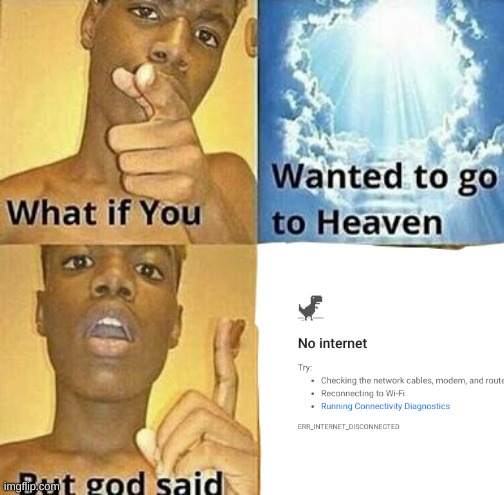 What if you wanted to go to Heaven | image tagged in what if you wanted to go to heaven | made w/ Imgflip meme maker