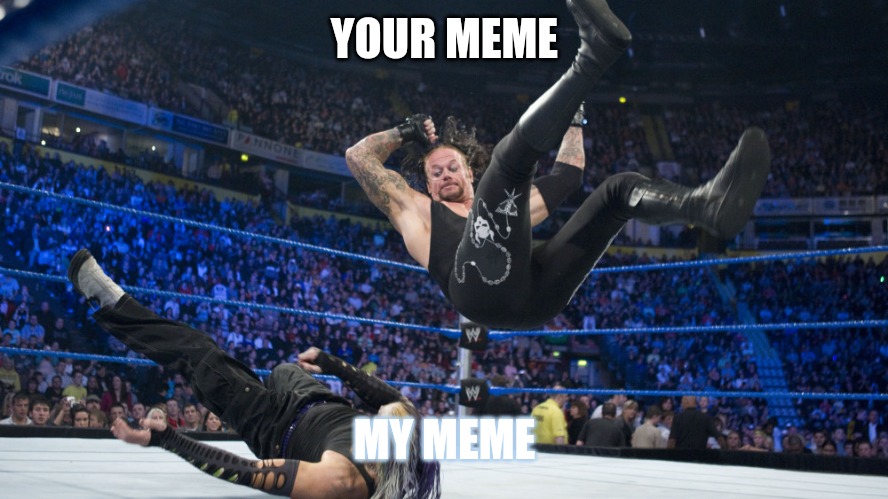 Meme Smackdown | YOUR MEME MY MEME | image tagged in meme smackdown | made w/ Imgflip meme maker