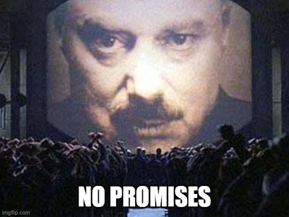 big brother | NO PROMISES | image tagged in big brother | made w/ Imgflip meme maker