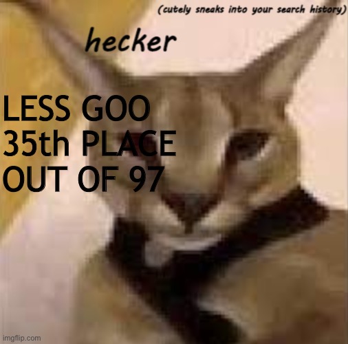 LESS GOO; 35th PLACE OUT OF 97 | image tagged in hecker template | made w/ Imgflip meme maker