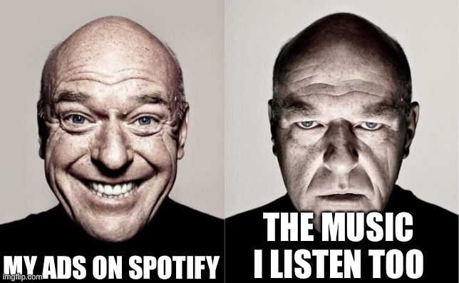 Hank | MY ADS ON SPOTIFY; THE MUSIC I LISTEN TOO | image tagged in hank | made w/ Imgflip meme maker