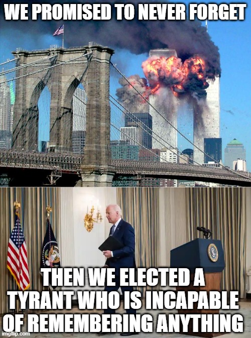 But, but, but.....TRUMP was supposed to be the fascist tyrant... | WE PROMISED TO NEVER FORGET; THEN WE ELECTED A TYRANT WHO IS INCAPABLE OF REMEMBERING ANYTHING | image tagged in biden,dictator,senile,fascist | made w/ Imgflip meme maker