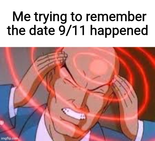 Egg | Me trying to remember the date 9/11 happened | image tagged in 9/11,expanding brain,thinking | made w/ Imgflip meme maker