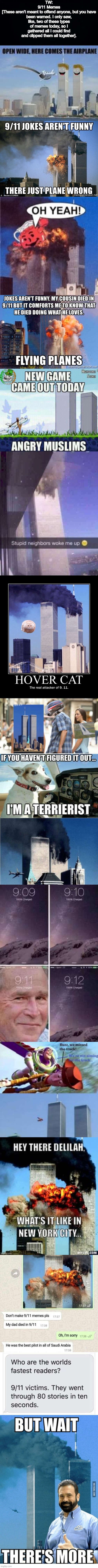 Sorry if these are too dark for anyone. | TW:
9/11 Memes
[These aren't meant to offend anyone, but you have been warned. I only saw, like, two of these types of memes today, so I gathered all I could find and clipped them all together]. | image tagged in black background,9/11,memes,dark humor,planes,airplane | made w/ Imgflip meme maker