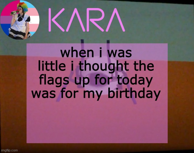 Kara's Wheatley Crap Temp | when i was little i thought the flags up for today was for my birthday | image tagged in kara's wheatley crap temp | made w/ Imgflip meme maker