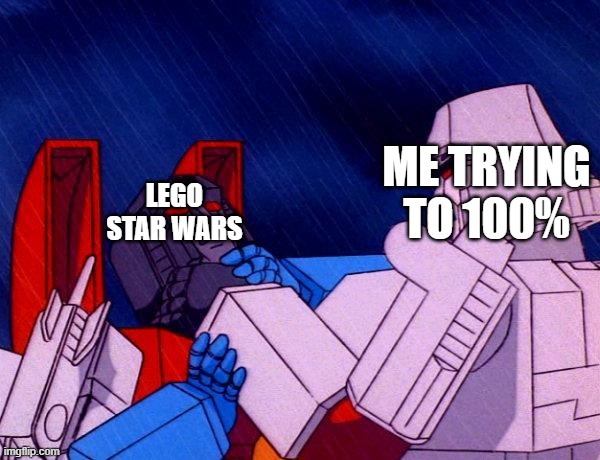 if starscream is a Lego star wars meme | ME TRYING TO 100%; LEGO STAR WARS | image tagged in transformers megatron and starscream | made w/ Imgflip meme maker