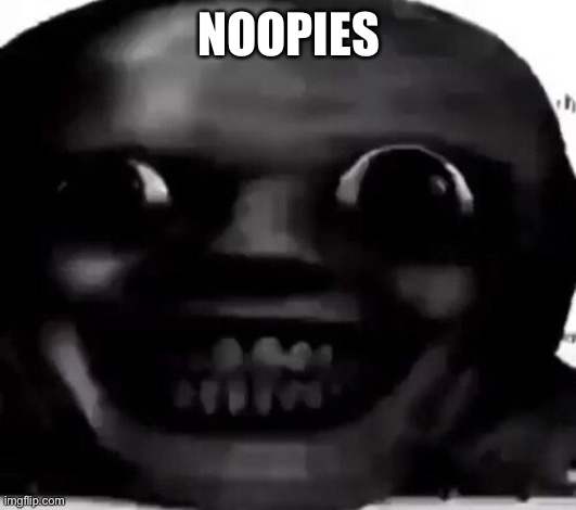 NOOPIES | made w/ Imgflip meme maker