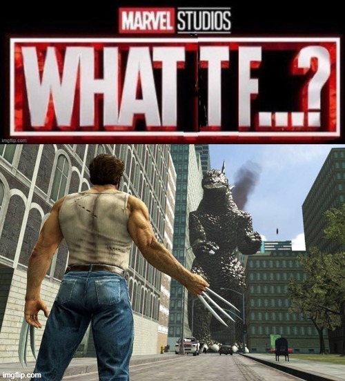 Marvel's What TF...? ep. 1 | image tagged in marvel cinematic universe,wolverine,godzilla,what if,funny memes,sci-fi | made w/ Imgflip meme maker