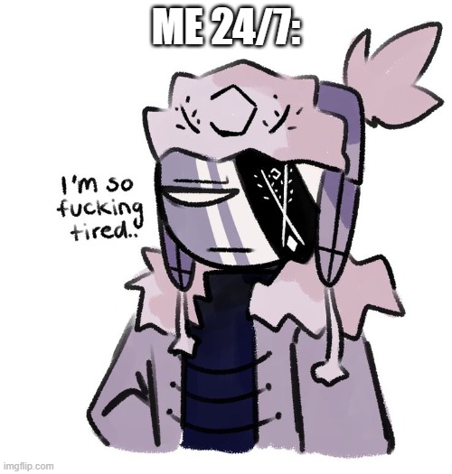 ME 24/7: | made w/ Imgflip meme maker