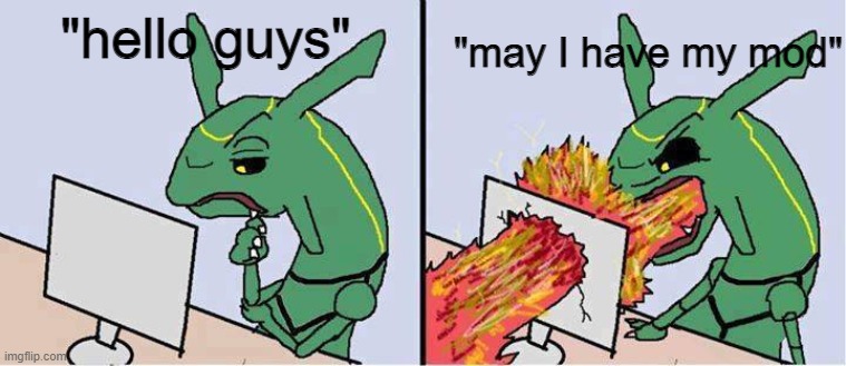 Rayquaza | "may I have my mod"; "hello guys" | image tagged in rayquaza | made w/ Imgflip meme maker