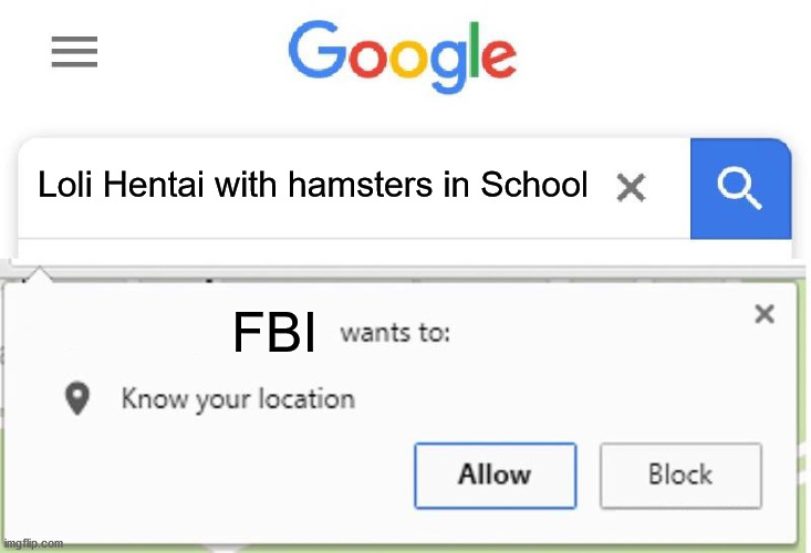 Wants to know your location | Loli Hentai with hamsters in School; FBI | image tagged in wants to know your location | made w/ Imgflip meme maker