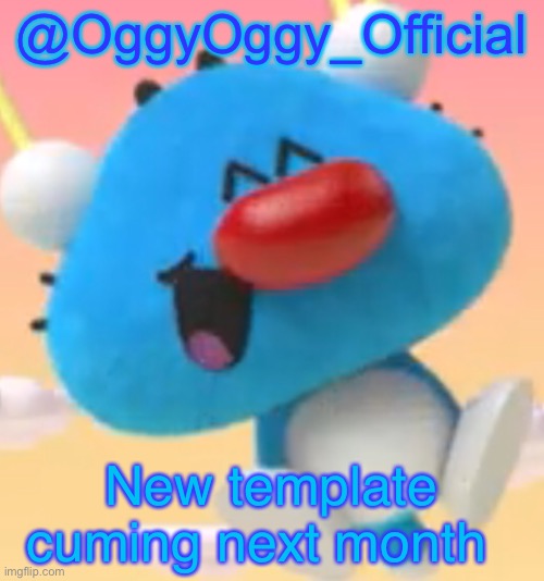 Oggy oggy | @OggyOggy_Official; New template cuming next month | image tagged in oggy oggy | made w/ Imgflip meme maker