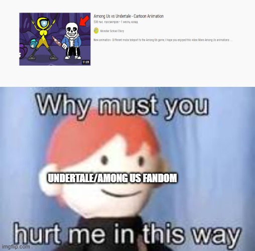 The reason why youtube kid should be deleted | UNDERTALE/AMONG US FANDOM | image tagged in why must you hurt me in this way,gaming,undertale,among us | made w/ Imgflip meme maker