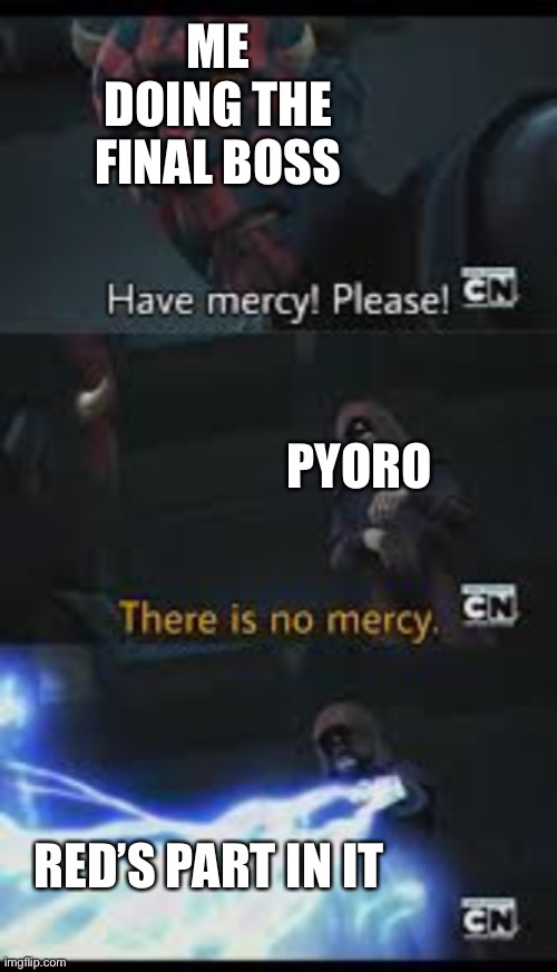 GIT SPOILERS, DON’T READ IF YOI DON’T WANT SPOILERS | ME DOING THE FINAL BOSS; PYORO; RED’S PART IN IT | image tagged in have mercy please,wario,nintendo | made w/ Imgflip meme maker