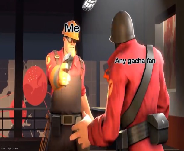 Me when I see a gacha fan: | Me; Any gacha fan | image tagged in tf2,tf2 engineer | made w/ Imgflip meme maker
