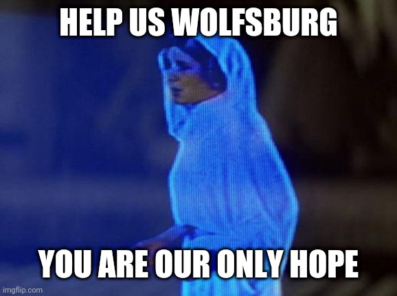 help me obi wan | HELP US WOLFSBURG; YOU ARE OUR ONLY HOPE | image tagged in help me obi wan | made w/ Imgflip meme maker