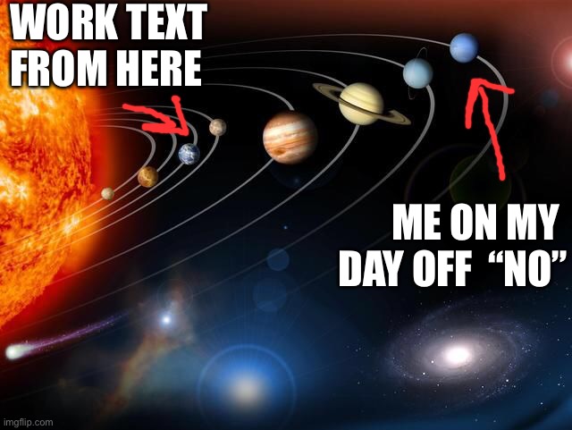 WORK TEXT 
FROM HERE; ME ON MY 
DAY OFF  “NO” | image tagged in work,text,no,work sucks | made w/ Imgflip meme maker