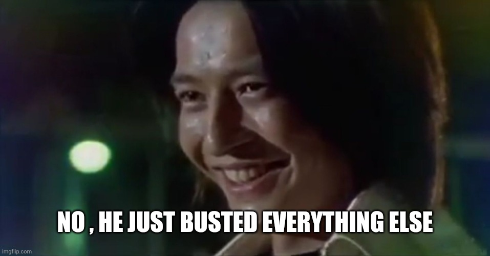 Mikoto Nakadai (AbareKiller) laughs at you | NO , HE JUST BUSTED EVERYTHING ELSE | image tagged in mikoto nakadai abarekiller laughs at you | made w/ Imgflip meme maker