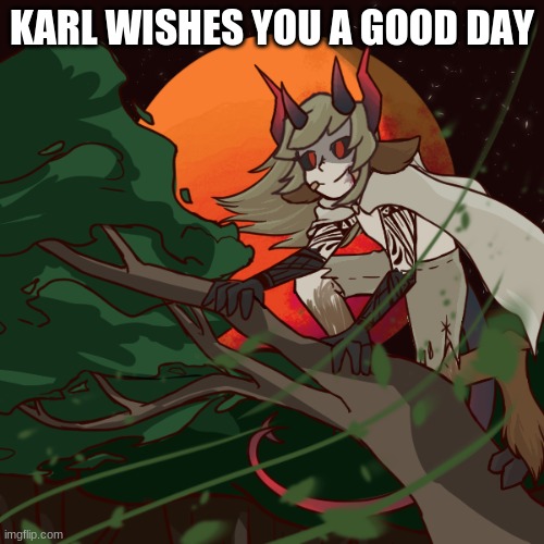 karl | KARL WISHES YOU A GOOD DAY | image tagged in karl | made w/ Imgflip meme maker