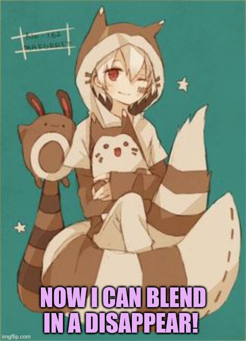 NOW I CAN BLEND IN A DISAPPEAR! | made w/ Imgflip meme maker