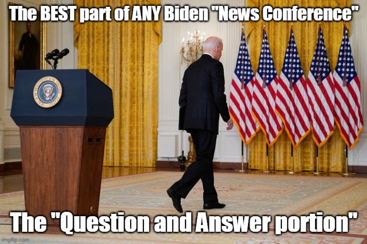 When my TV is finally safe from gunfire | The BEST part of ANY Biden "News Conference"; The "Question and Answer portion" | image tagged in memes | made w/ Imgflip meme maker