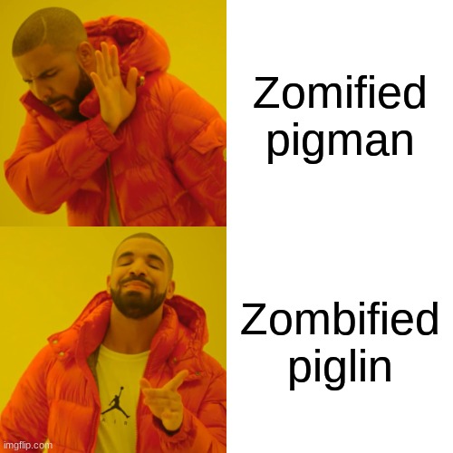 Drake Hotline Bling | Zomified pigman; Zombified piglin | image tagged in memes,drake hotline bling | made w/ Imgflip meme maker