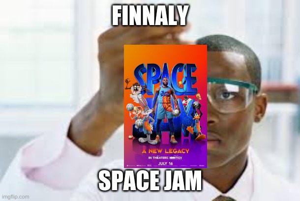 Finnaly | FINNALY SPACE JAM | image tagged in finnaly | made w/ Imgflip meme maker