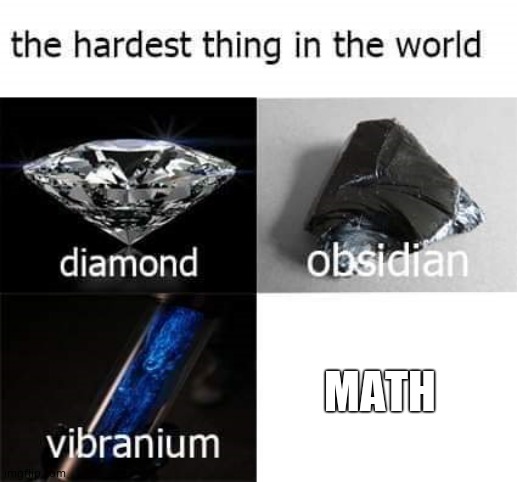 the hardest thing in the world | MATH | image tagged in the hardest thing in the world | made w/ Imgflip meme maker