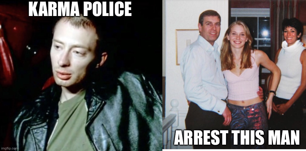 KARMA POLICE; ARREST THIS MAN | image tagged in memes | made w/ Imgflip meme maker