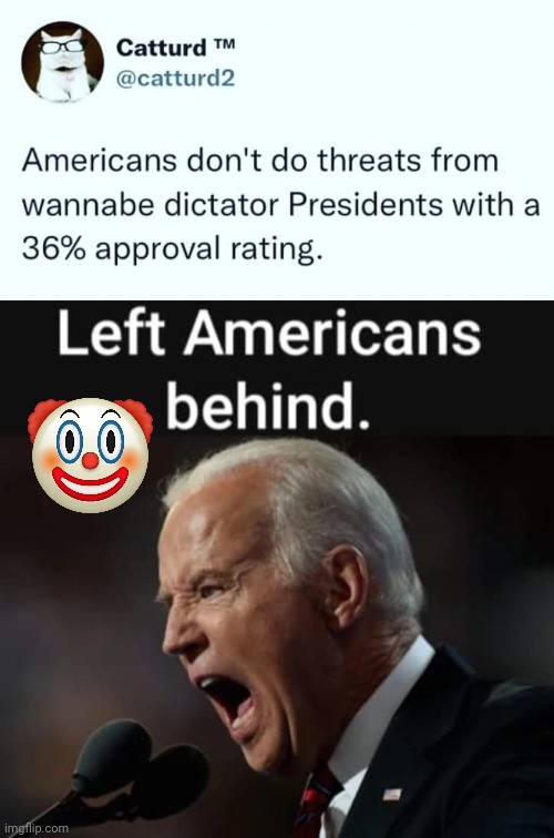 Don't threaten America, Joe | image tagged in clowns | made w/ Imgflip meme maker