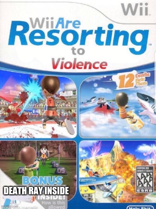 Wii are resorting to violence (better quality) | DEATH RAY INSIDE | image tagged in wii are resorting to violence better quality | made w/ Imgflip meme maker