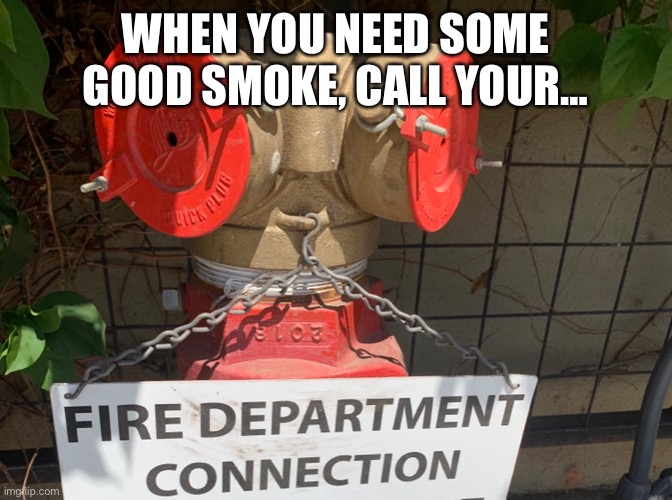 Funny | WHEN YOU NEED SOME GOOD SMOKE, CALL YOUR… | made w/ Imgflip meme maker
