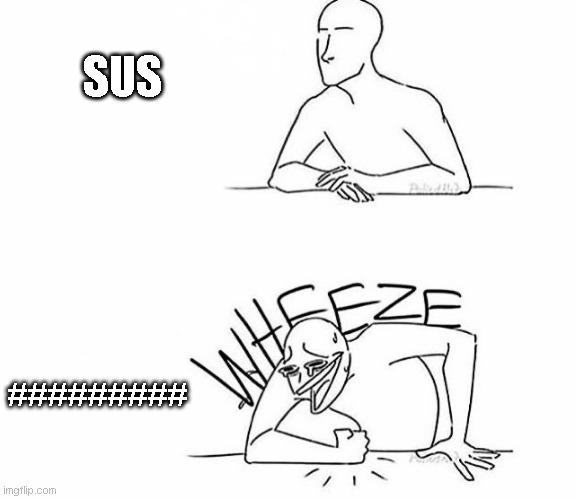 Wheeze | SUS; ######### | image tagged in wheeze,roblox,roblox meme,memes | made w/ Imgflip meme maker