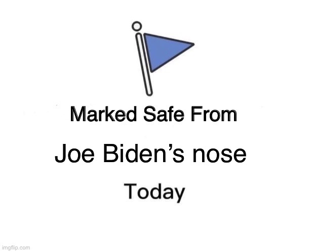 Marked Safe From | Joe Biden’s nose | image tagged in memes,marked safe from | made w/ Imgflip meme maker