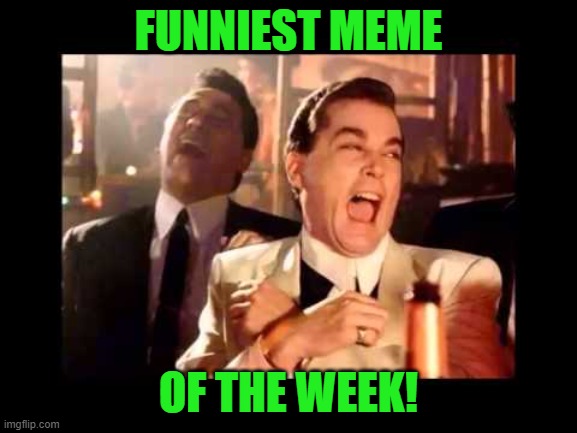 Ray Liota Luagh | FUNNIEST MEME OF THE WEEK! | image tagged in ray liota luagh | made w/ Imgflip meme maker