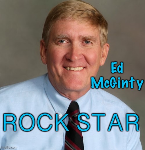 Ed McGinty | Ed McGinty; ROCK STAR | image tagged in politically correct | made w/ Imgflip meme maker