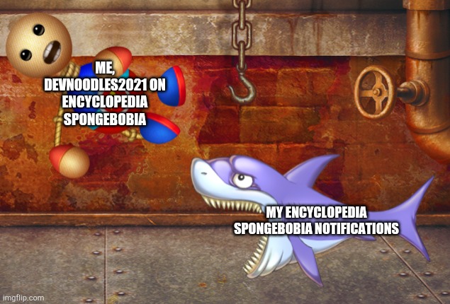 This wiki is a mad cap! | ME, DEVNOODLES2021 ON ENCYCLOPEDIA SPONGEBOBIA; MY ENCYCLOPEDIA SPONGEBOBIA NOTIFICATIONS | image tagged in buddyman shark,esb,encylopedia spongebobia,devnoodles2021,notifications | made w/ Imgflip meme maker
