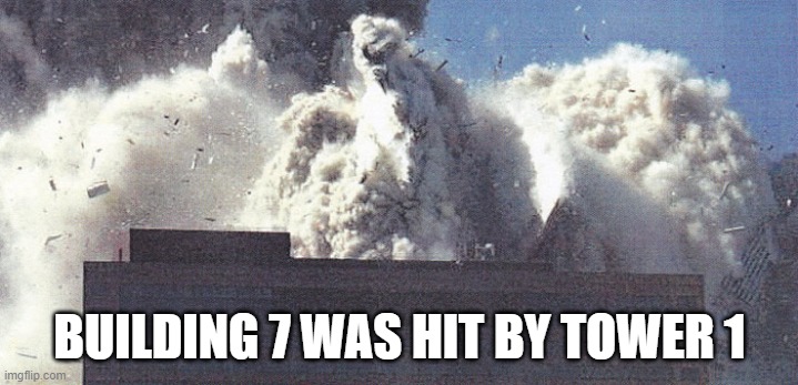 BUILDING 7 WAS HIT BY TOWER 1 | made w/ Imgflip meme maker