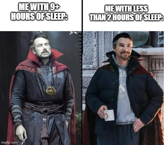 It do be like that sometimes | ME WITH LESS THAN 2 HOURS OF SLEEP:; ME WITH 9+ HOURS OF SLEEP: | image tagged in dr strange happy/dead,dr strange,sigh,dead | made w/ Imgflip meme maker