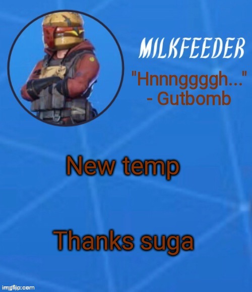 MilkFeeder but he's his favorite Fortnite skin | New temp; Thanks suga | image tagged in milkfeeder but he's his favorite fortnite skin | made w/ Imgflip meme maker